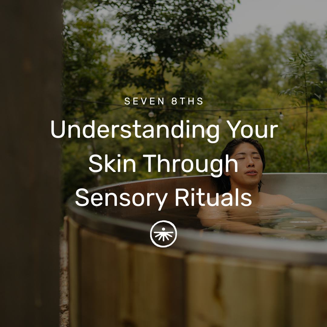 Understanding Your Skin Through Sensory Rituals