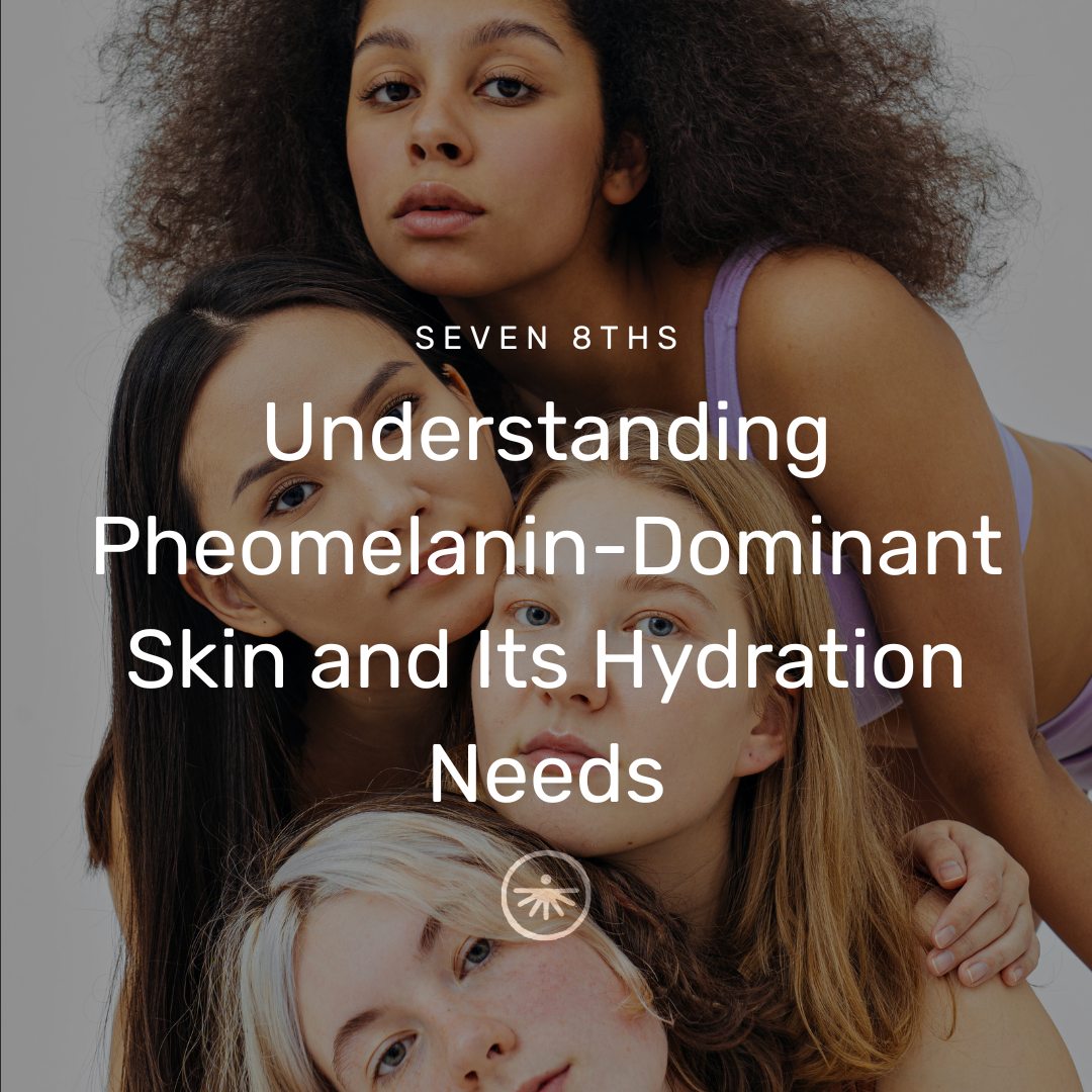 Understanding Pheomelanin-Dominant Skin and Its Hydration Needs