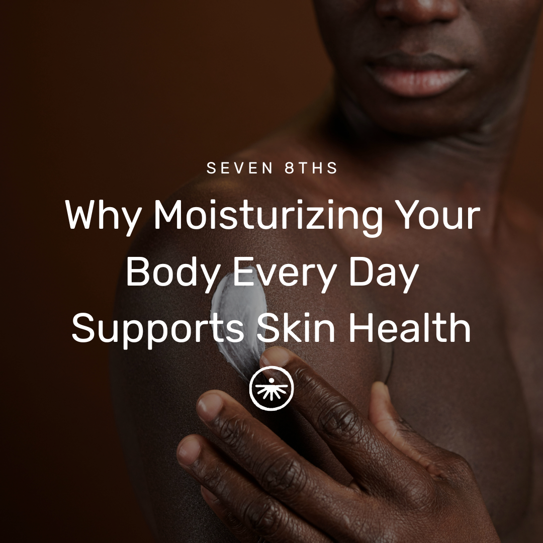 Why Moisturizing Your Body Every Day Supports Full Skin Health