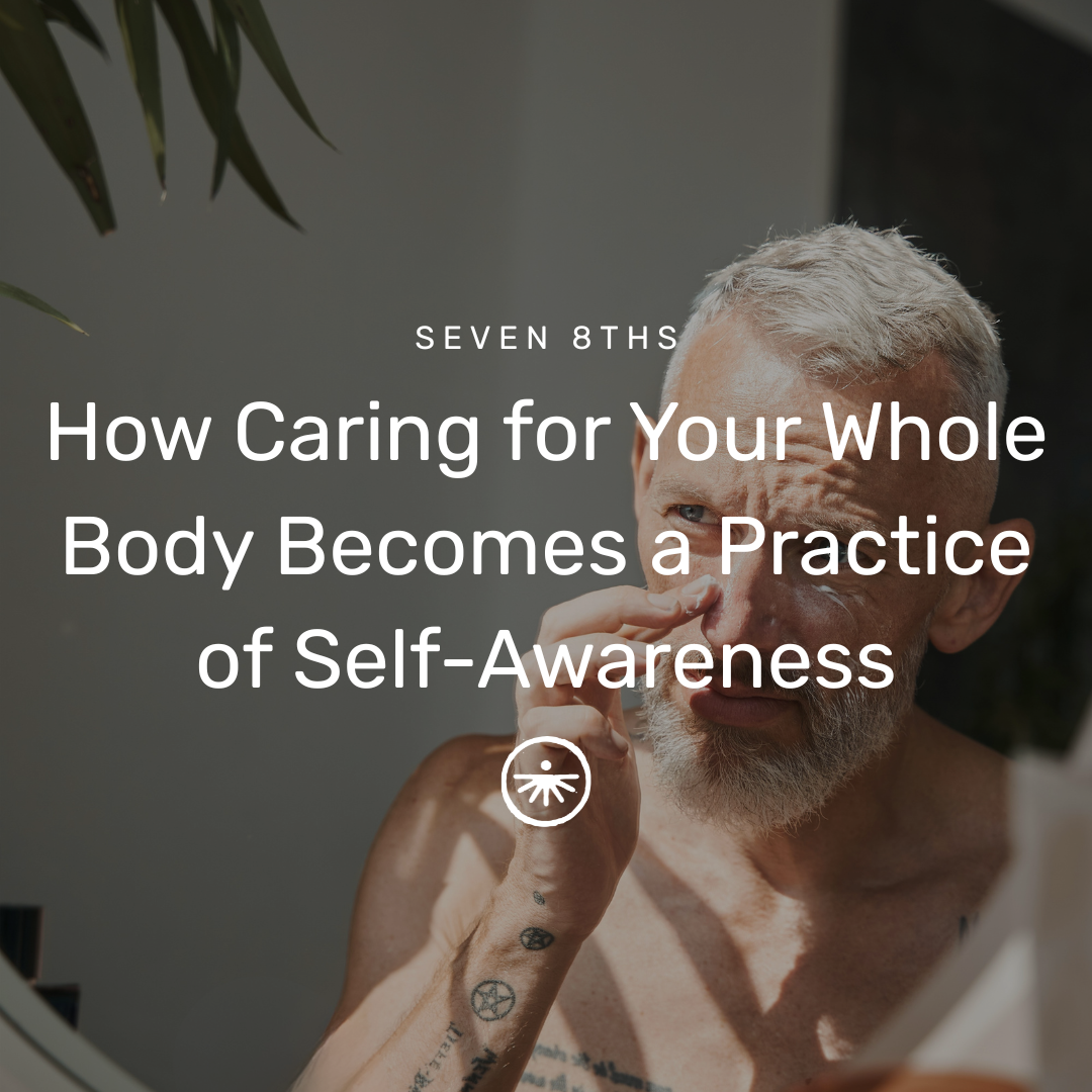 Your Blanket of Skin: How Caring for Your Whole Body Becomes a Practice in Self-Awareness
